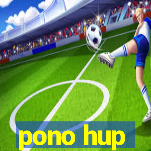 pono hup