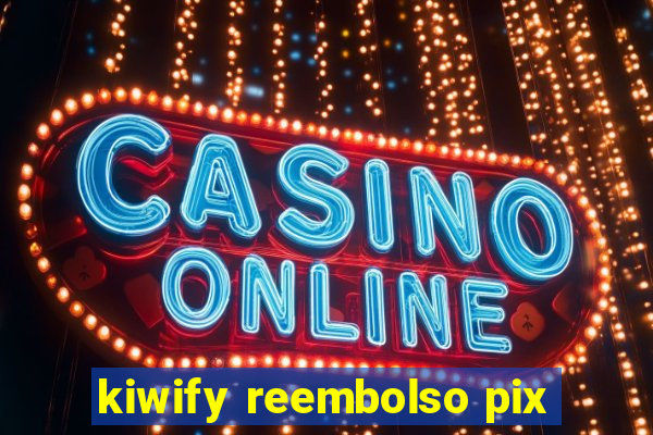 kiwify reembolso pix