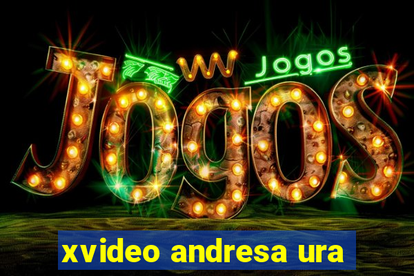 xvideo andresa ura