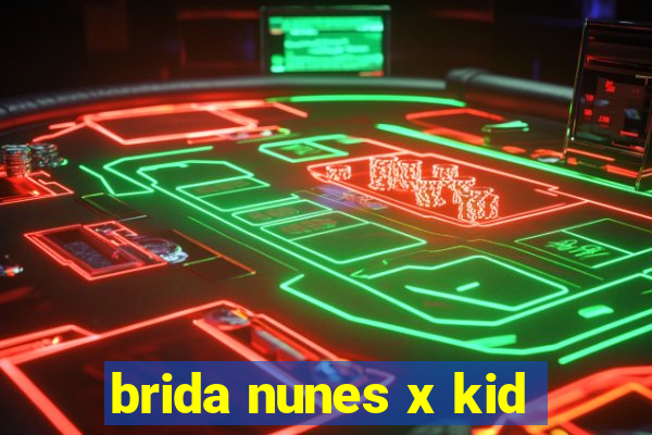 brida nunes x kid