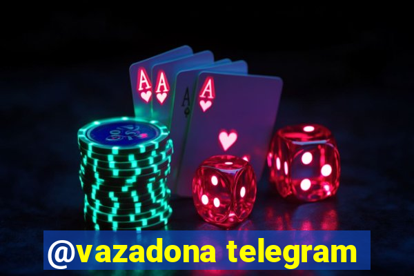 @vazadona telegram