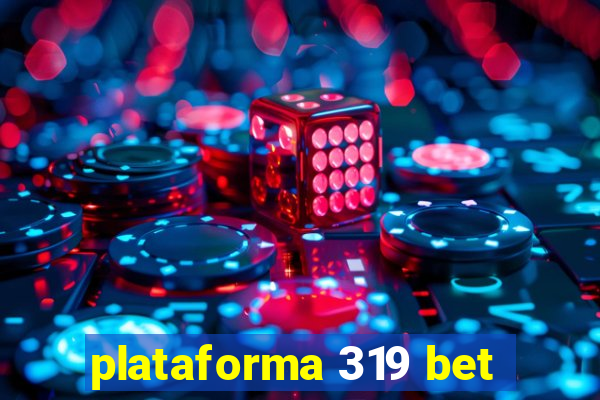 plataforma 319 bet