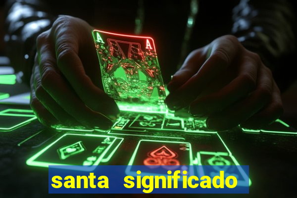 santa significado significado santa kaya