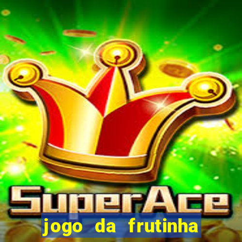 jogo da frutinha da dinheiro