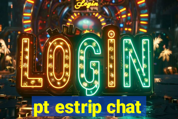 pt estrip chat