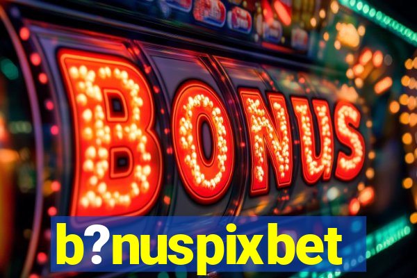 b?nuspixbet