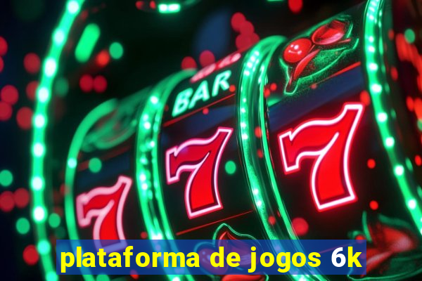 plataforma de jogos 6k