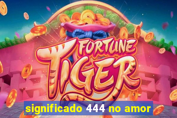 significado 444 no amor