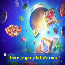 love jogar plataforma