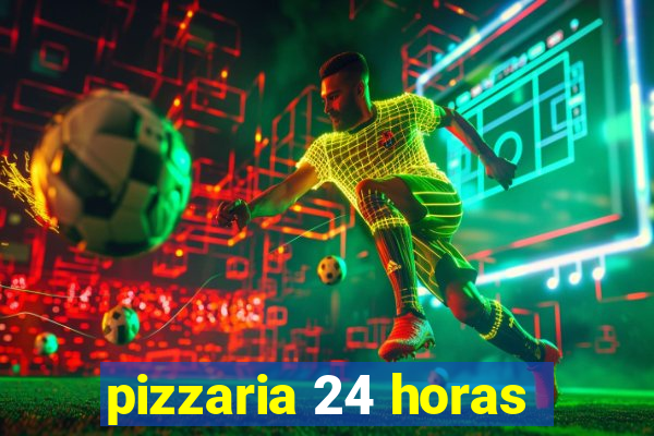 pizzaria 24 horas