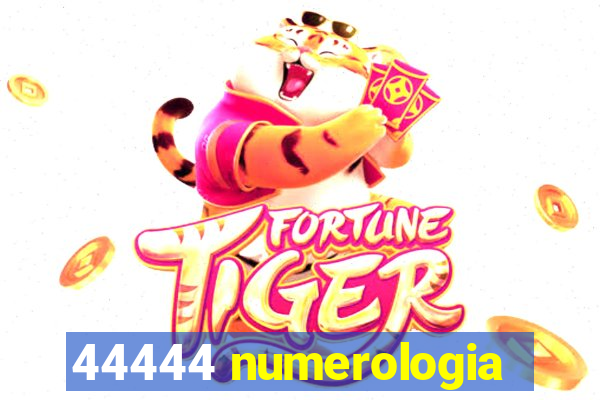 44444 numerologia