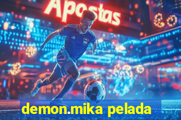 demon.mika pelada