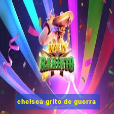 chelsea grito de guerra