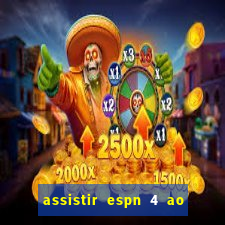 assistir espn 4 ao vivo grátis