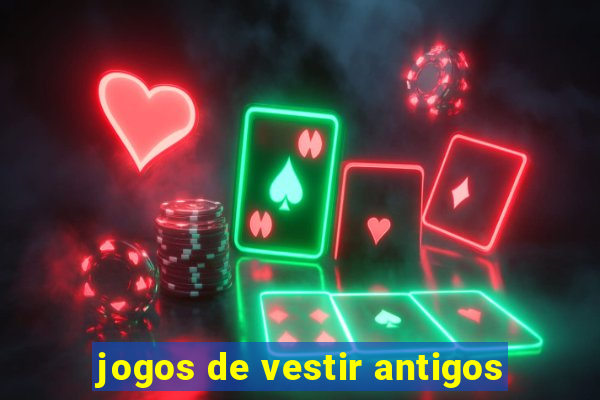 jogos de vestir antigos