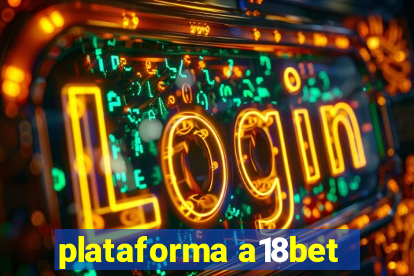 plataforma a18bet