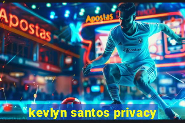 kevlyn santos privacy