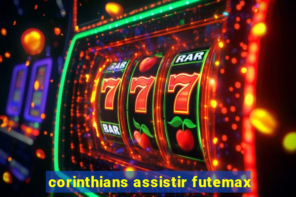 corinthians assistir futemax