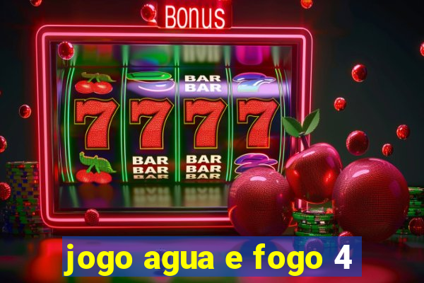 jogo agua e fogo 4