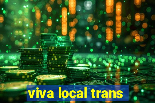 viva local trans