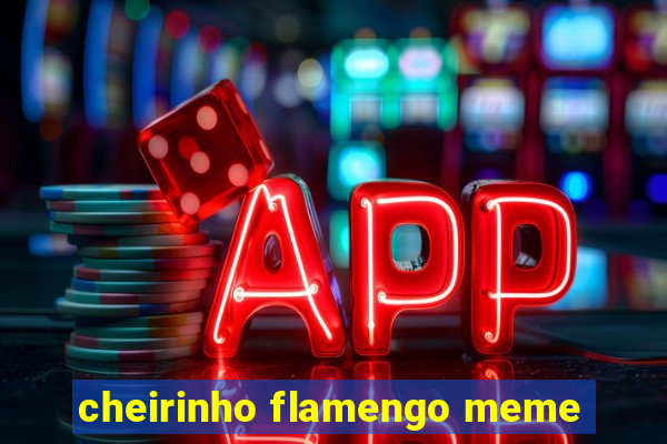 cheirinho flamengo meme