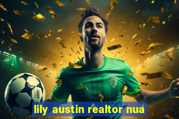 lily austin realtor nua