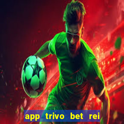 app trivo bet rei do bicho