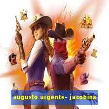 augusto urgente- jacobina