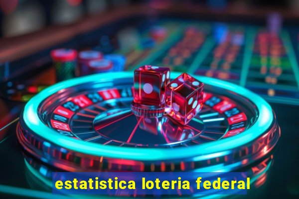 estatistica loteria federal