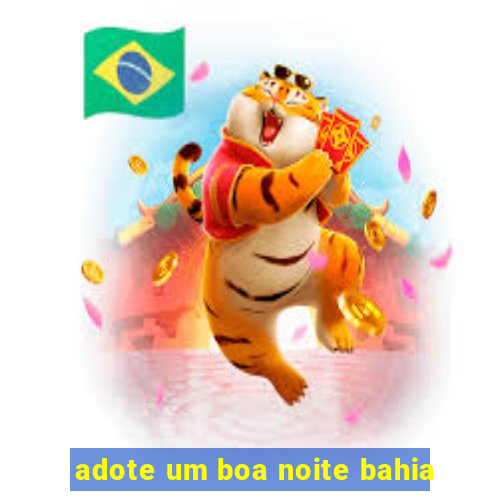 adote um boa noite bahia