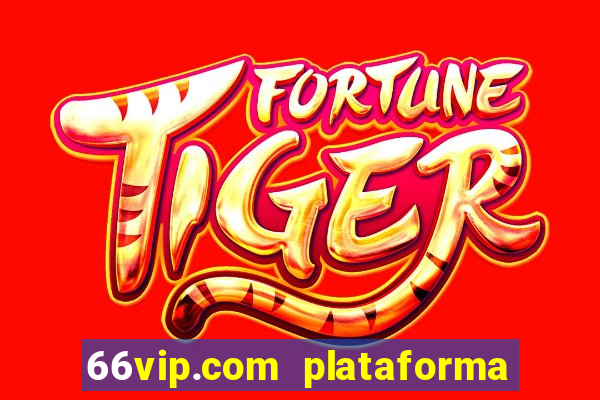 66vip.com plataforma de jogos