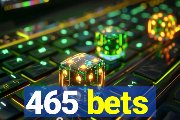 465 bets