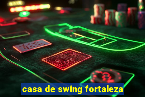 casa de swing fortaleza