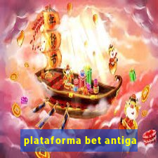 plataforma bet antiga