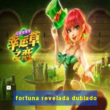 fortuna revelada dublado