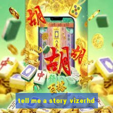 tell me a story vizerhd