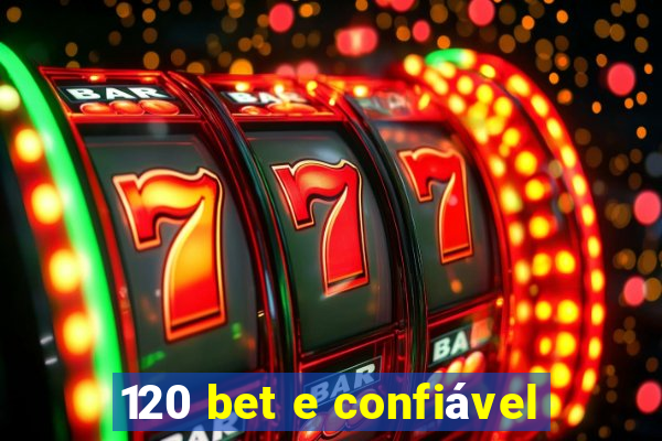 120 bet e confiável