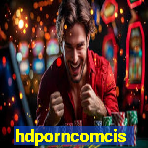 hdporncomcis