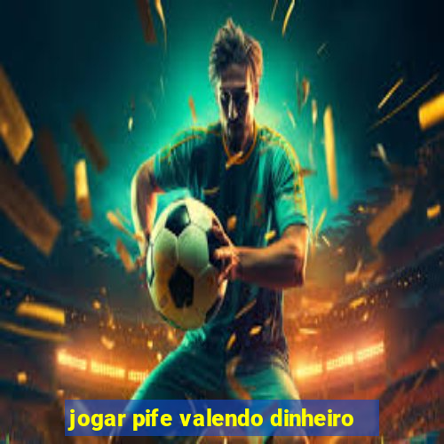 jogar pife valendo dinheiro