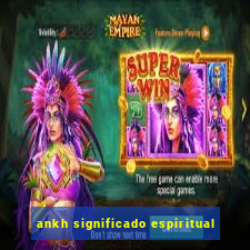 ankh significado espiritual