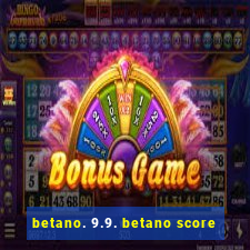 betano. 9.9. betano score