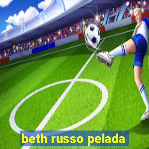 beth russo pelada