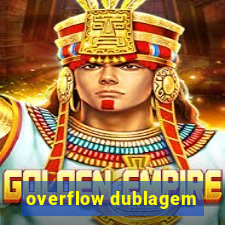 overflow dublagem