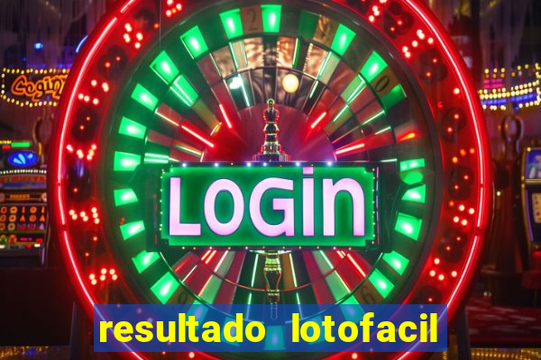 resultado lotofacil giga sena