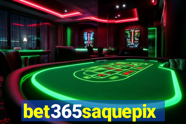 bet365saquepix