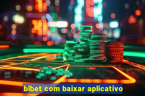 blbet com baixar aplicativo