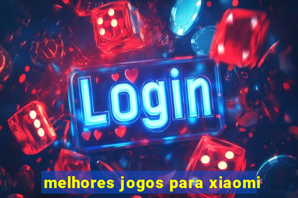 melhores jogos para xiaomi