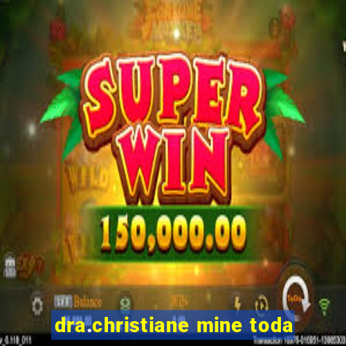 dra.christiane mine toda