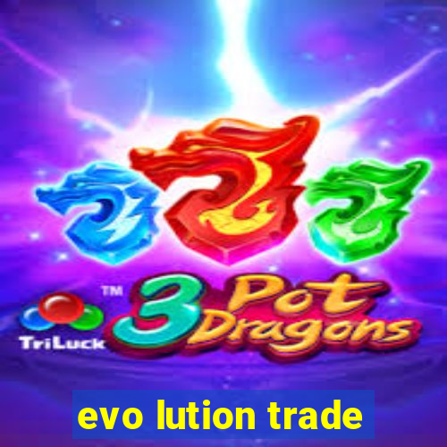 evo lution trade