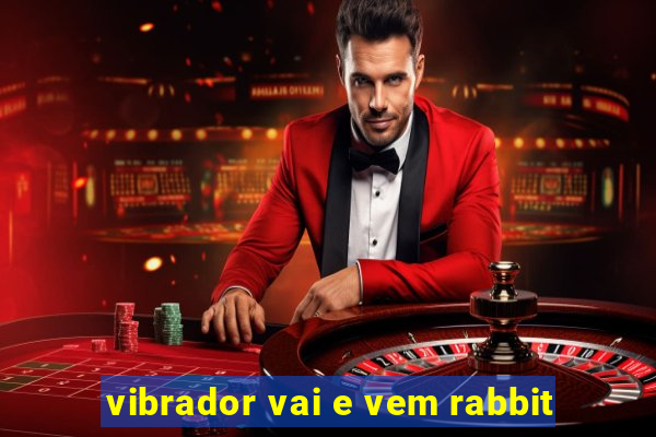 vibrador vai e vem rabbit